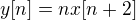 $y[n] = nx[n+2]$