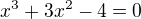 kopírovat do textarea $x^3+3x^2-4=0$