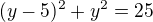 $(y-5)^{2}+y^{2}=25$