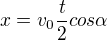 $x=v_{0}\frac{t}{2}cos\alpha $
