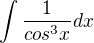 $\int \frac{1}{cos^3x} dx$