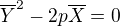 $\overline{Y}^2-2p\overline{X}=0$