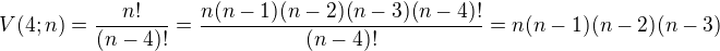 $V(4;n)=\frac{n!}{(n-4)!}=\frac{n(n-1)(n-2)(n-3)(n-4)!}{(n-4)!}=n(n-1)(n-2)(n-3)$