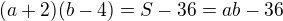 $(a+2)(b-4)=S-36=ab-36$