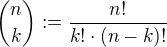 ${n\choose k}:=\frac{n!}{k!\cdot (n-k)!}$