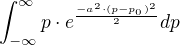 $\int_{-\infty }^{\infty }p \cdot {e}^{\frac{-a^{2}\cdot (p-p_{0})^{2}}{2}} dp$