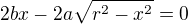 $2bx-2a\sqrt{r^2-x^2}=0$