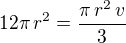 $12\pi\,r^2=\frac{\pi\,r^2\,v}{3}$