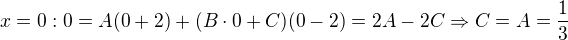 $x=0:0=A(0+2)+(B\cdot 0+C)(0-2)=2A-2C\Rightarrow C=A=\frac{1}{3}$