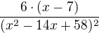 $\frac{6\cdot (x-7)}{(x^{2}-14x+58)^{2}}$