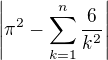 $\left|\pi^2-\sum_{k=1}^{n}\frac6{k^2}\right|$