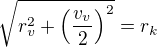 $\sqrt{r_v^2+\(\frac{v_v}{2}\)^2}=r_k$