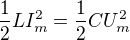 $\frac12LI_m^2=\frac12CU_m^2$