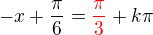 $-x+\frac{\pi }{6} = \color{red}\frac\pi3\color{black}+k\pi $