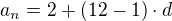 $a_{n}=2+(12-1)\cdot d$