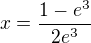 $x=\frac{1-e^{3}}{2e^{3}}$