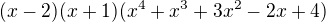 $(x-2)(x+1)(x^4+x^3+3x^2-2x+4)$