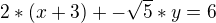 $2*(x+3)+-\sqrt{5}*y=6$
