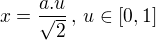 $x=\frac{a.u}{\sqrt{2}}\,,\,u \in [0,1]$