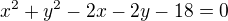 $x^2+y^2-2x-2y-18=0$