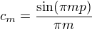 $c_{m}=\frac{\sin (\pi mp)}{\pi m}$