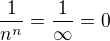 $\frac{1}{n^{n}} = \frac{1}{\infty}=0$