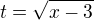 $t=\sqrt{x-3}$