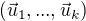$(\vec{u}_1, ... , \vec{u}_k)$