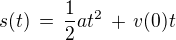 $s(t) \,=\, \frac{1}{2}at^2 \,+\, v(0)t$