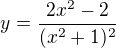 $y=\frac{2x^{2}-2}{(x^{2}+1)^{2}}$