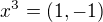 $x^{3} = (1, -1)$