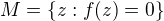 $M = \{z : f(z) = 0\}$