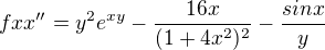 $fxx''=y^{2}e^{xy} -\frac{16x}{(1+4x^{2})^{2}} -\frac{sinx}{y}$