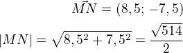 $\vec{MN}=(8,5;\,-7,5)\\|MN|=\sqrt{8,5^2+7,5^2}=\frac{\sqrt{514}}{2}$