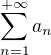$\sum_{n=1}^{+\infty} a_n$