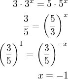 $3\cdot 3^x=5\cdot 5^x\\\frac 35=\left(\frac 53\right)^x\\\left(\frac 35\right)^1=\left(\frac 35\right)^{-x}\\x=-1$