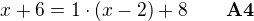 $x+6=1\cdot(x-2)+8\qquad\text{\bf A4}$