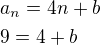 $a_{n}=4n+b\nl 9=4+b$