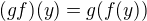 $(gf)(y)=g(f(y))$