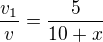 $\frac{v_{1}}{v}=\frac{5}{10+x}$