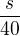$\frac{s}{40}$