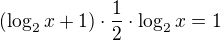 $ \left( \log_2 x + 1\right)\cdot\frac{1}{2}\cdot\log_2 x = 1$