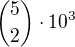 ${{5}\choose{2}}\cdot 10^{3}$