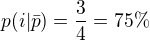 $p(i|\bar{p})=\frac{3}{4}=75 \%$