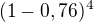$(1-0,76)^{4}$