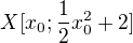 $X[x_{0};\frac{1}{2}x_{0}^{2}+2]$