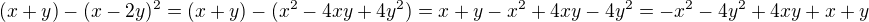 $(x+y)-(x-2y)^2=(x+y)-(x^2-4xy+4y^2)=x+y-x^2+4xy-4y^2=-x^2 - 4y^2 +4xy +x +y$