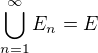 $\bigcup_{n=1}^\infty E_n= E$