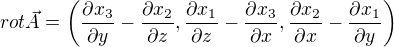 $rot\vec{A}=\left( \frac{\partial x_{3} }{\partial y}-\frac{\partial x_{2}}{\partial z},\frac{\partial x_{1}}{\partial z}-\frac{\partial x_{3}}{\partial x},\frac{\partial x_{2}}{\partial x}-\frac{\partial x_{1}}{\partial y}\right)$