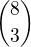 $\binom{8}{3}$